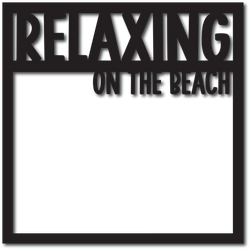 Relaxing on the Beach - Digital Cut File - SVG - INSTANT DOWNLOAD