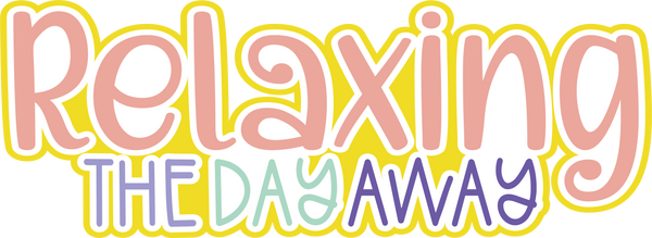 Relaxing the Day Away - Scrapbook Page Title Die Cut