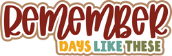 Remember Days Like These - Digital Cut File - SVG - INSTANT DOWNLOAD