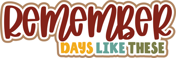 Remember Days Like These - Scrapbook Page Title Die Cut
