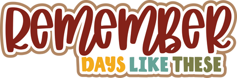 Remember Days Like These - Scrapbook Page Title Die Cut