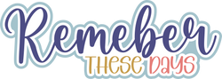 Remember These Days  - Scrapbook Page Title Die Cut