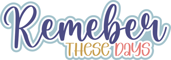 Remember These Days  - Scrapbook Page Title Die Cut