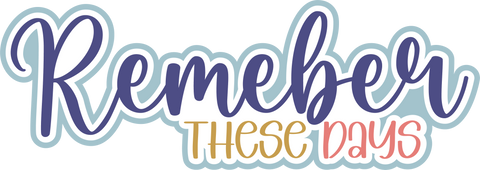 Remember These Days  - Scrapbook Page Title Die Cut