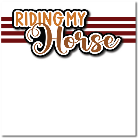 Riding My Horse - Printed Premade Scrapbook Page 12x12 Layout