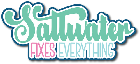 Saltwater Fixes Everything - Scrapbook Page Title Die Cut