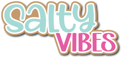 Salty Vibes - Scrapbook Page Title Die Cut