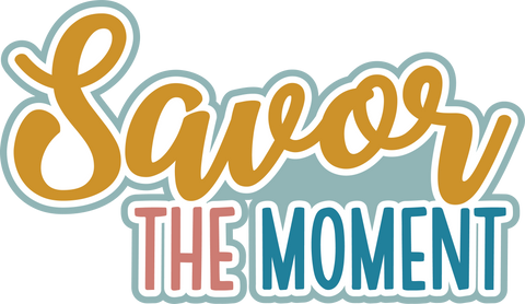 Savor the Moment - Digital Cut File - SVG - INSTANT DOWNLOAD