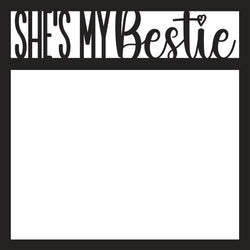 She's My Bestie - Scrapbook Page Overlay Die Cut