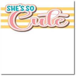 She's So Cute - Printed Premade Scrapbook Page 12x12 Layout