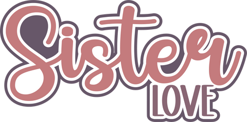 Sister Love - Scrapbook Page Title Sticker