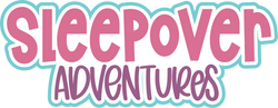 Sleepover Adventures - Scrapbook Page Title Die Cut