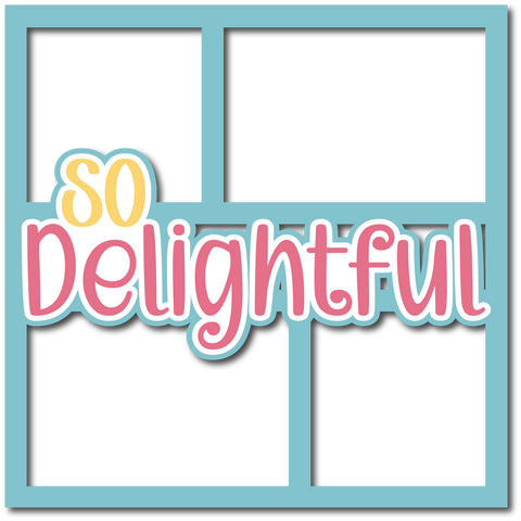 So Delightful - 4 Frames - Scrapbook Page Layered Overlay Kit