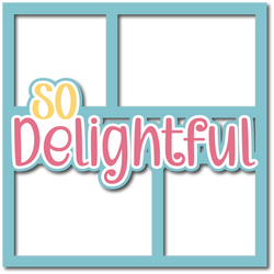 So Delightful - Layered Overlay - Digital Cut File - SVG - INSTANT DOWNLOAD