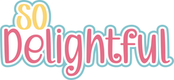 So Delightful - Digital Cut File - SVG - INSTANT DOWNLOAD
