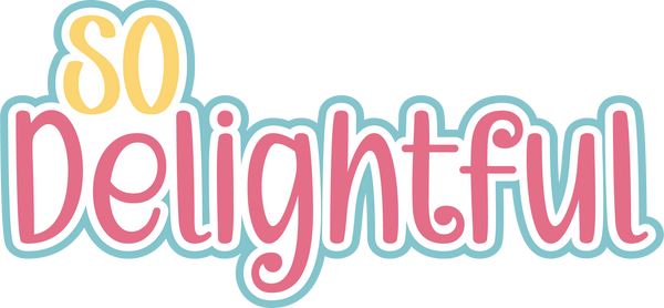 So Delightful - Digital Cut File - SVG - INSTANT DOWNLOAD