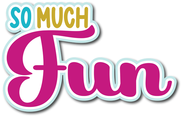 So Much Fun - Scrapbook Page Title Sticker