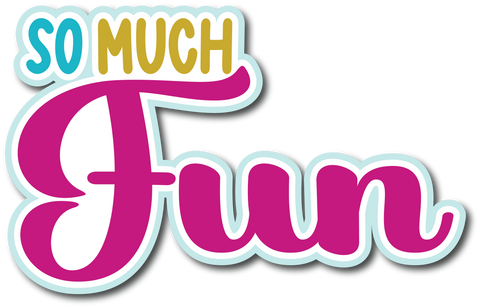 So Much Fun - Scrapbook Page Title Sticker