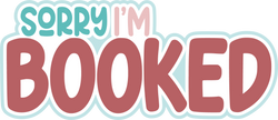 Sorry I'm Booked - Scrapbook Page Title Die Cut