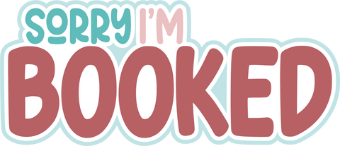 Sorry I'm Booked - Scrapbook Page Title Die Cut