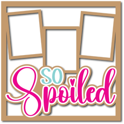 So Spoiled - 3 Frames - Layered Overlay - Digital Cut File - SVG - INSTANT DOWNLOAD
