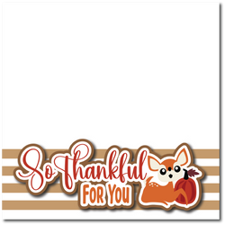 So Thankful for You - Printed Premade Scrapbook Page 12x12 Layout