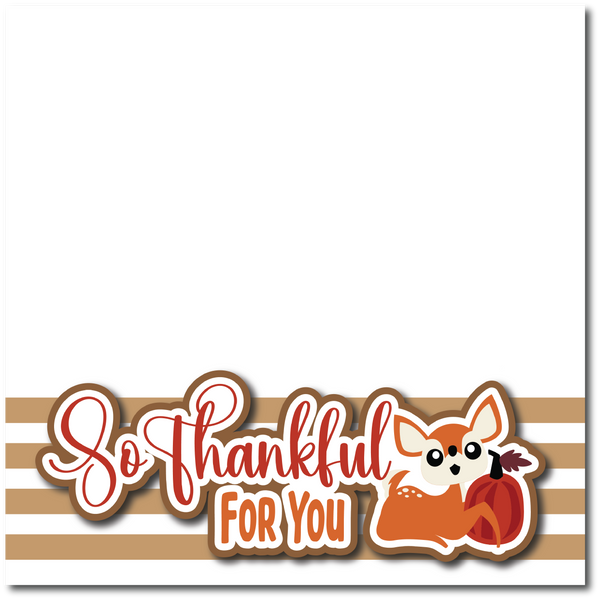 So Thankful for You - Printed Premade Scrapbook Page 12x12 Layout