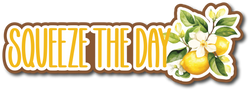 Squeeze the Day - Scrapbook Page Title Sticker