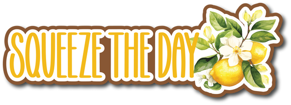 Squeeze the Day - Scrapbook Page Title Sticker