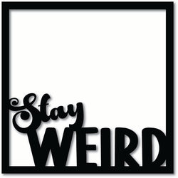 Stay Weird - Scrapbook Overlay - Digital Cut File - SVG - INSTANT DOWNLOAD