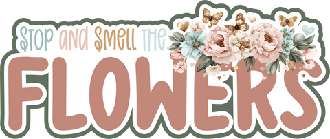 Stop and Smell the Flowers - Scrapbook Page Title Sticker