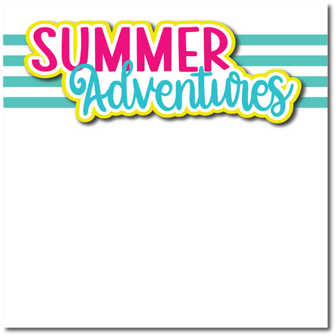 Summer Adventures - Printed Premade Scrapbook Page 12x12 Layout