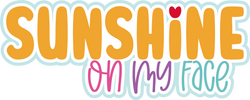 Sunshine on My Face - Digital Cut File - SVG - INSTANT DOWNLOAD