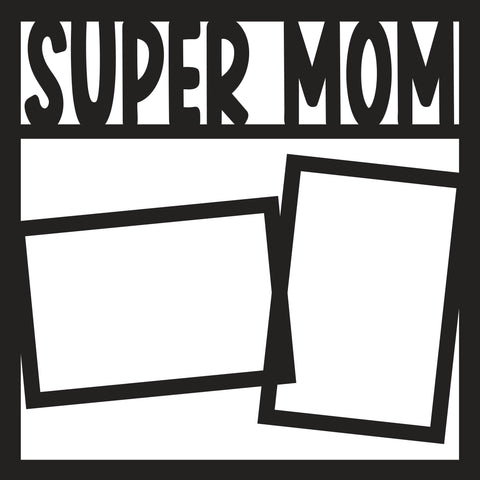 Super Mom - 2 Frames - Scrapbook Page Overlay Die Cut