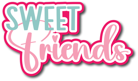 Sweet Friends - Scrapbook Page Title Die Cut