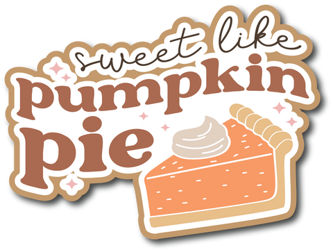 Sweet Like Pumpkin Pie - Scrapbook Page Title Die Cut
