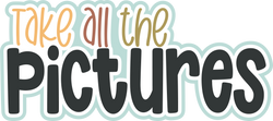 Take all the Pictures - Scrapbook Page Title Die Cut