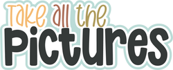 Take all the Pictures - Digital Cut File - SVG - INSTANT DOWNLOAD