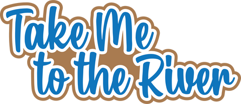 Take Me to the River - Scrapbook Page Title Die Cut