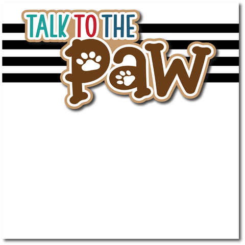 Talk to the Paw - Printed Premade Scrapbook Page 12x12 Layout