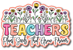 Teachers Plant Seeds that Grow Forever - Scrapbook Page Title Sticker