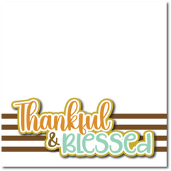 Thankful & Blessed - Printed Premade Scrapbook Page 12x12 Layout