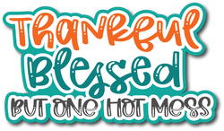 Thankful Blessed But One Hot Mess - Scrapbook Page Title Die Cut