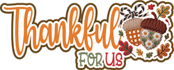 Thankful for Us  - Scrapbook Page Title Die Cut
