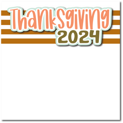 Thanksgiving 2024 - Printed Premade Scrapbook Page 12x12 Layout