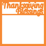 Thanksgiving Blessings - Scrapbook Page Overlay Die Cut - Choose a Color
