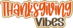 Thanksgiving Vibes - Digital Cut File - SVG - INSTANT DOWNLOAD