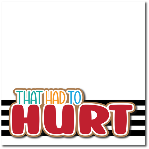 That Had to Hurt - Printed Premade Scrapbook Page 12x12 Layout