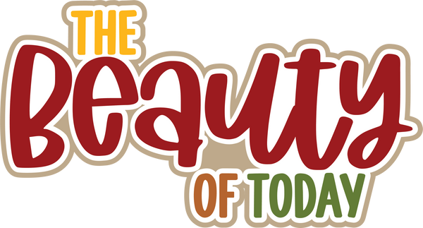 The Beauty of Today  - Scrapbook Page Title Die Cut