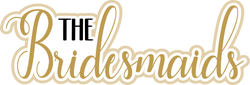 The Bridesmaids - Scrapbook Page Title Die Cut